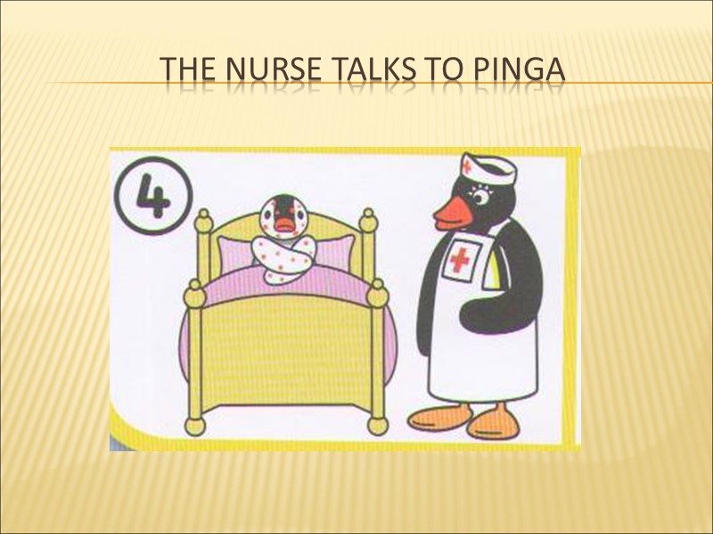 The nurse talks to pinga